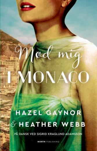 Hazel Gaynor, Heather Webb: Mød mig i Monaco : en roman