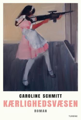 Caroline Schmitt: Kærlighedsvæsen : roman