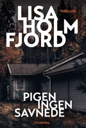 Lisa Holmfjord: Pigen ingen savnede : thriller