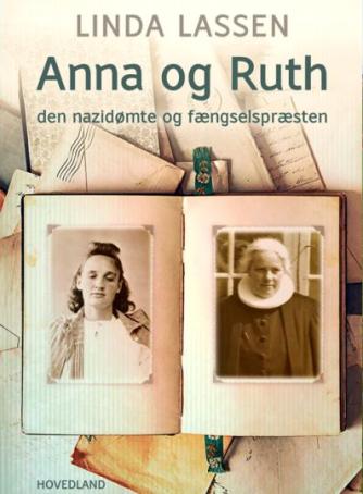 Linda Lassen (f. 1948): Anna og Ruth : den nazidømte og fængselspræsten : dokumentarisk roman