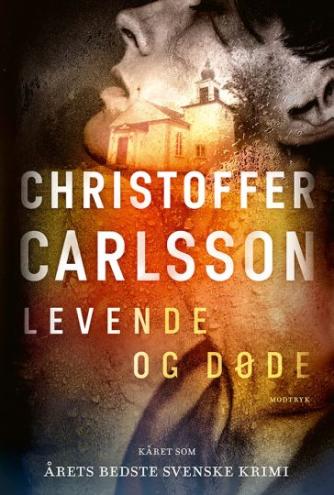 Christoffer Carlsson: Levende og døde : en roman om en forbrydelse