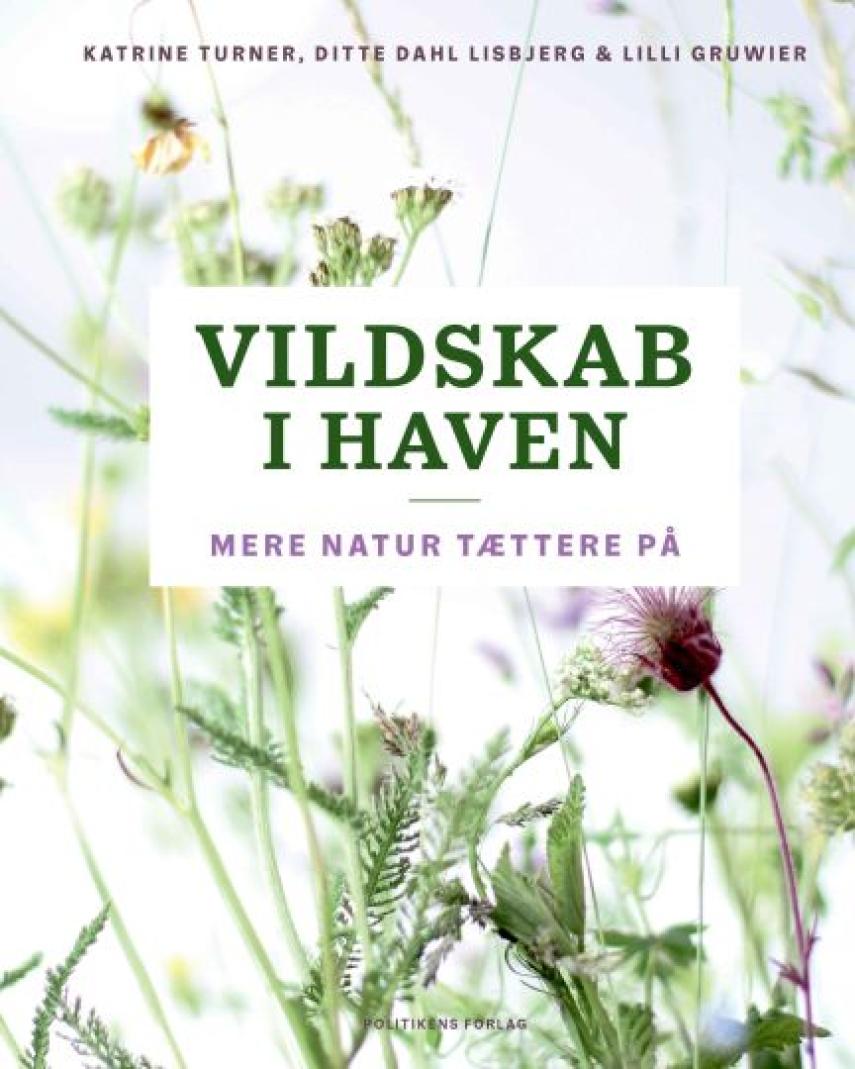 Katrine Grace Turner, Ditte Dahl Lisbjerg, Lilli Gruwier Larsen (f. 1985): Vildskab i haven : mere natur tættere på