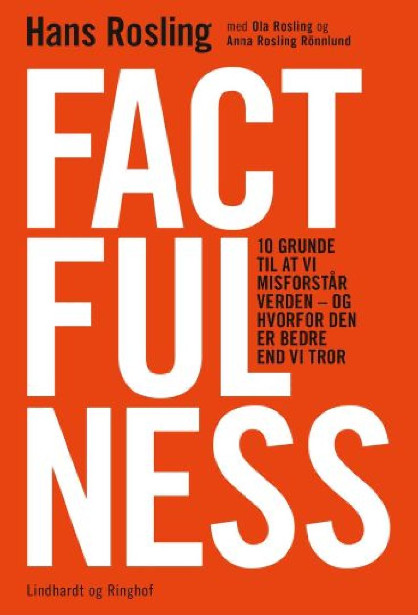 Hans Rosling (f. 1948): Factfulness : 10 grunde til at vi misforstår verden - og hvorfor den er bedre end vi tror