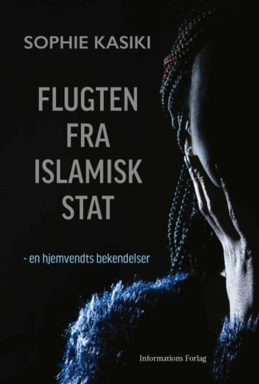 Sophie Kasiki (f. 1981): Flugten fra Islamisk Stat : en hjemvendts bekendelser
