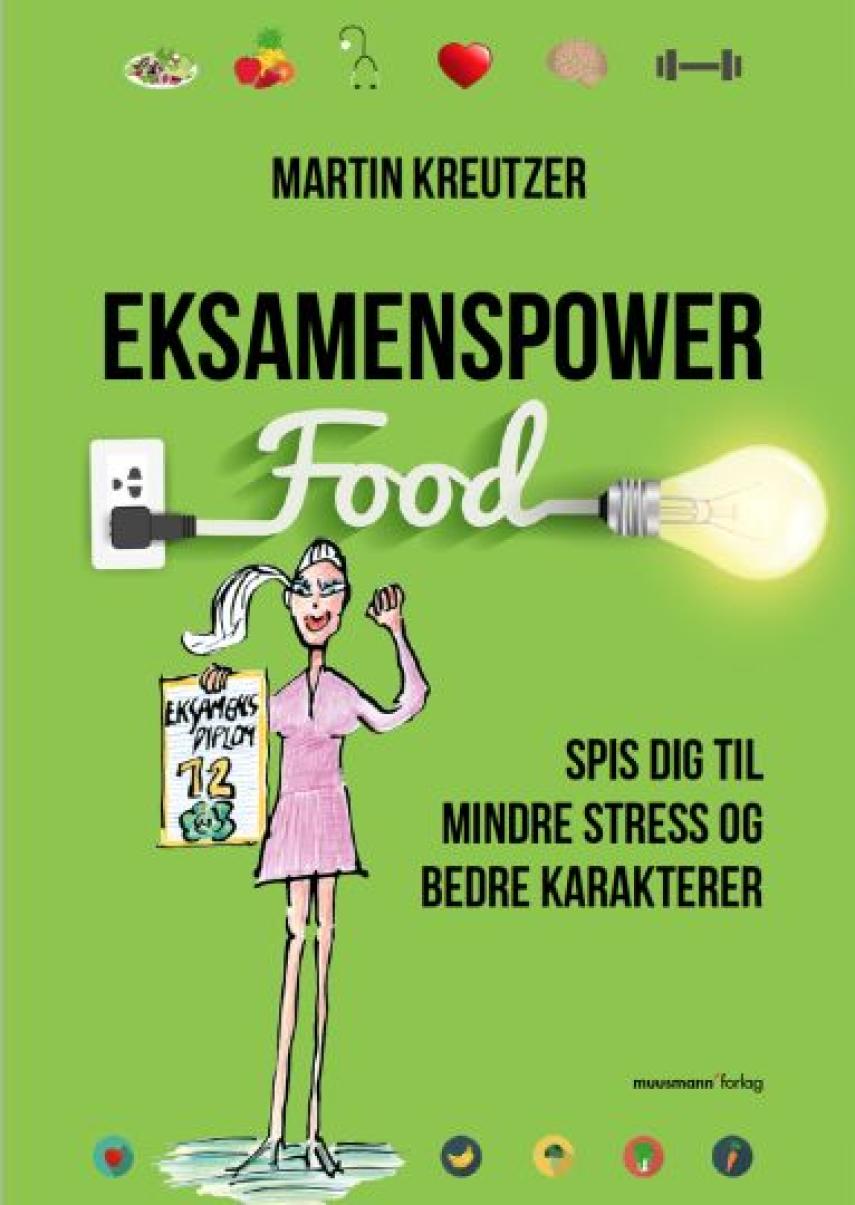 Martin Kreutzer: Eksamenspower : spis dig til mindre stress og bedre karakterer
